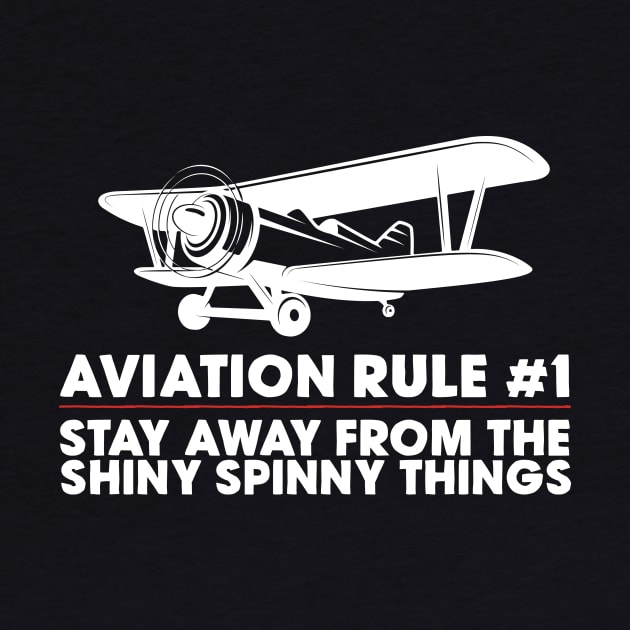 Aviation Rule #1 Stay Away From The Shiny Spinny Things by thingsandthings